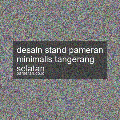 Desain Stand Pameran Minimalis Tangerang Selatan