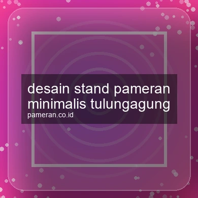 Desain Stand Pameran Minimalis Tulungagung