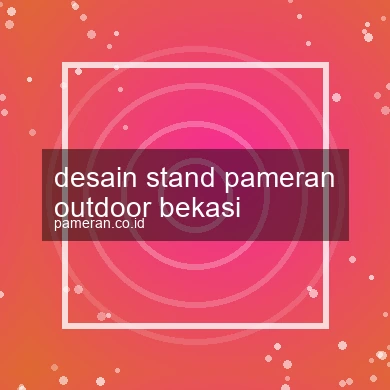 Desain Stand Pameran Outdoor Bekasi