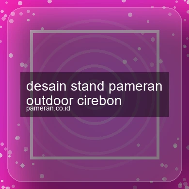 Desain Stand Pameran Outdoor Cirebon