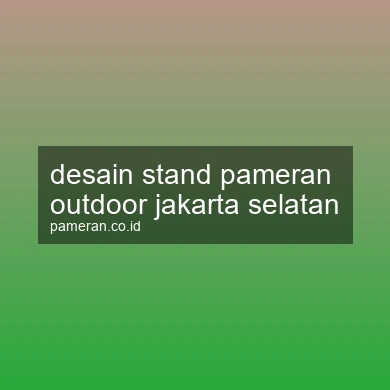 Desain Stand Pameran Outdoor Jakarta Selatan