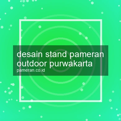 Desain Stand Pameran Outdoor Purwakarta
