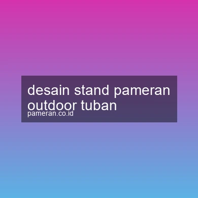 Desain Stand Pameran Outdoor Tuban