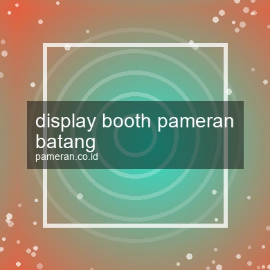Display Booth Pameran Batang