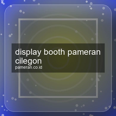 Display Booth Pameran Cilegon