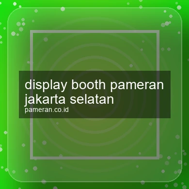 Display Booth Pameran Jakarta Selatan