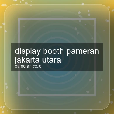 Display Booth Pameran Jakarta Utara