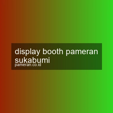 Display Booth Pameran Sukabumi