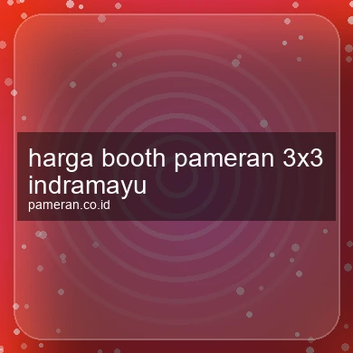 Harga Booth Pameran 3x3 Indramayu