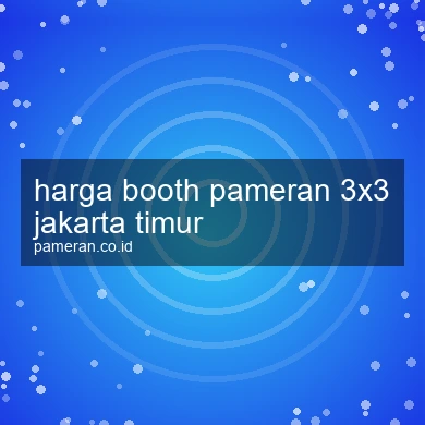 Harga Booth Pameran 3x3 Jakarta Timur
