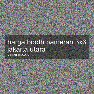 Harga Booth Pameran 3x3 Jakarta Utara