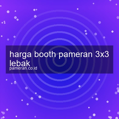 Harga Booth Pameran 3x3 Lebak
