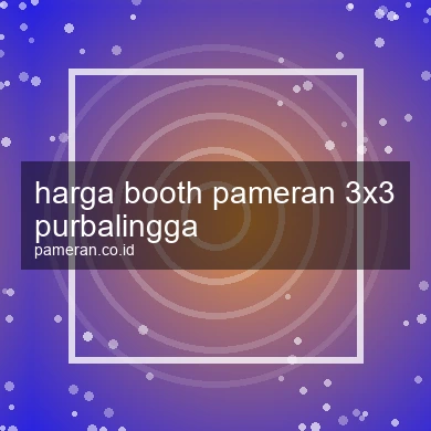 Harga Booth Pameran 3x3 Purbalingga