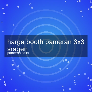 Harga Booth Pameran 3x3 Sragen