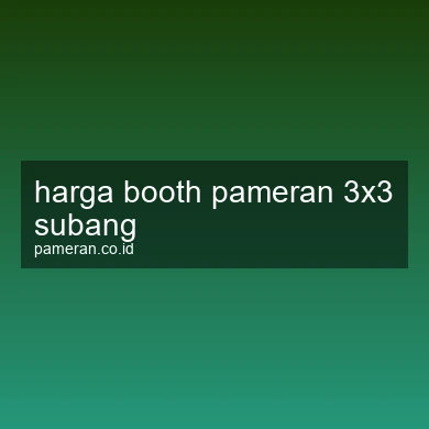 Harga Booth Pameran 3x3 Subang
