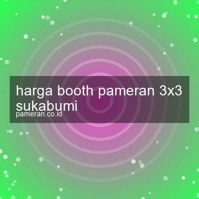 Harga Booth Pameran 3x3 Sukabumi