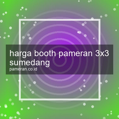 Harga Booth Pameran 3x3 Sumedang