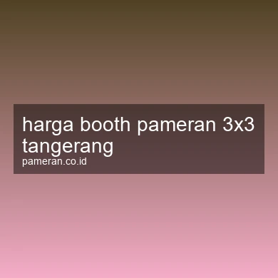 Harga Booth Pameran 3x3 Tangerang