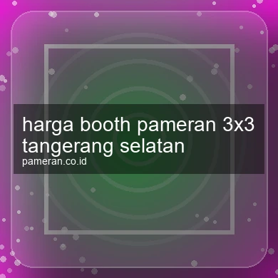 Harga Booth Pameran 3x3 Tangerang Selatan