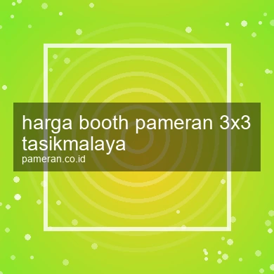 Harga Booth Pameran 3x3 Tasikmalaya