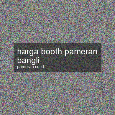 Harga Booth Pameran Bangli