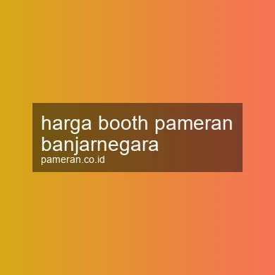 Harga Booth Pameran Banjarnegara