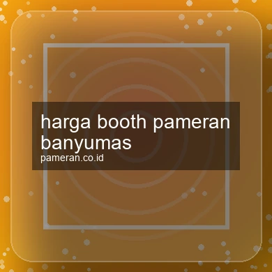 Harga Booth Pameran Banyumas