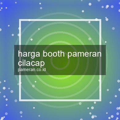Harga Booth Pameran Cilacap