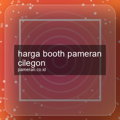 Harga Booth Pameran Cilegon