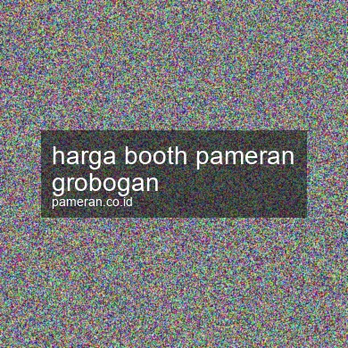 Harga Booth Pameran Grobogan