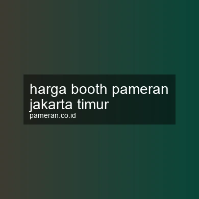 Harga Booth Pameran Jakarta Timur
