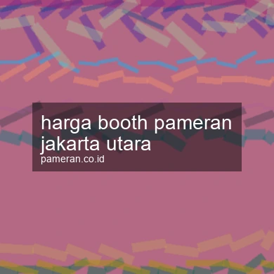 Harga Booth Pameran Jakarta Utara