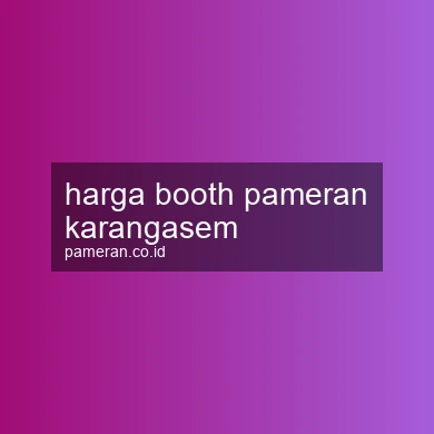 Harga Booth Pameran Karangasem