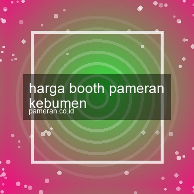 Harga Booth Pameran Kebumen