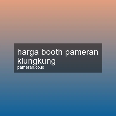 Harga Booth Pameran Klungkung