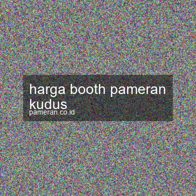 Harga Booth Pameran Kudus