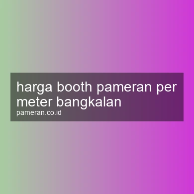 Harga Booth Pameran Per Meter Bangkalan