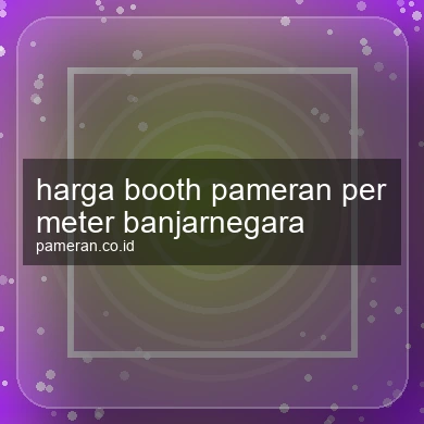 Harga Booth Pameran Per Meter Banjarnegara