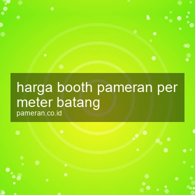 Harga Booth Pameran Per Meter Batang