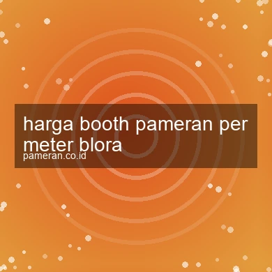 Harga Booth Pameran Per Meter Blora