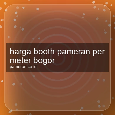 Harga Booth Pameran Per Meter Bogor