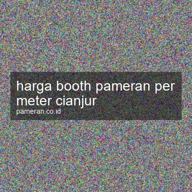 Harga Booth Pameran Per Meter Cianjur