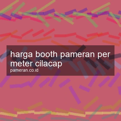Harga Booth Pameran Per Meter Cilacap