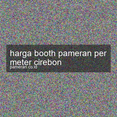 Harga Booth Pameran Per Meter Cirebon