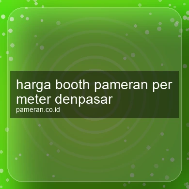 Harga Booth Pameran Per Meter Denpasar