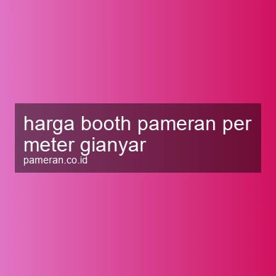 Harga Booth Pameran Per Meter Gianyar