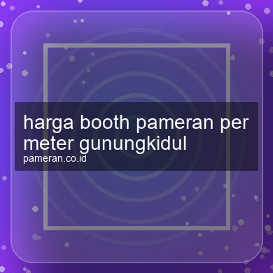Harga Booth Pameran Per Meter Gunungkidul