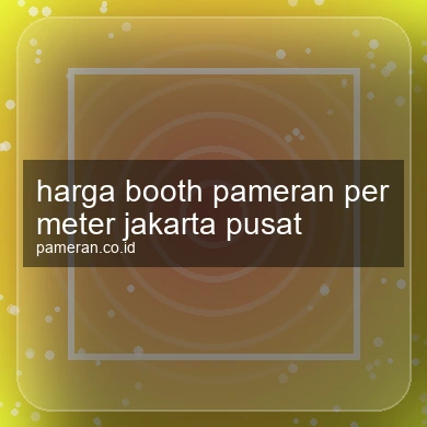 Harga Booth Pameran Per Meter Jakarta Pusat