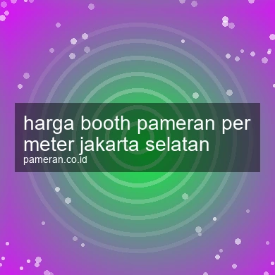 Harga Booth Pameran Per Meter Jakarta Selatan