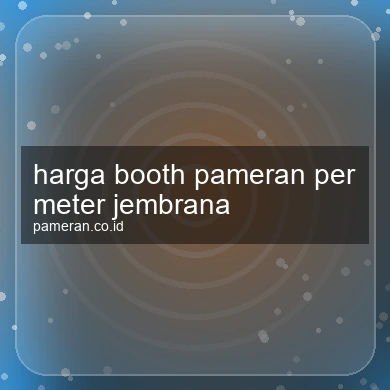 Harga Booth Pameran Per Meter Jembrana